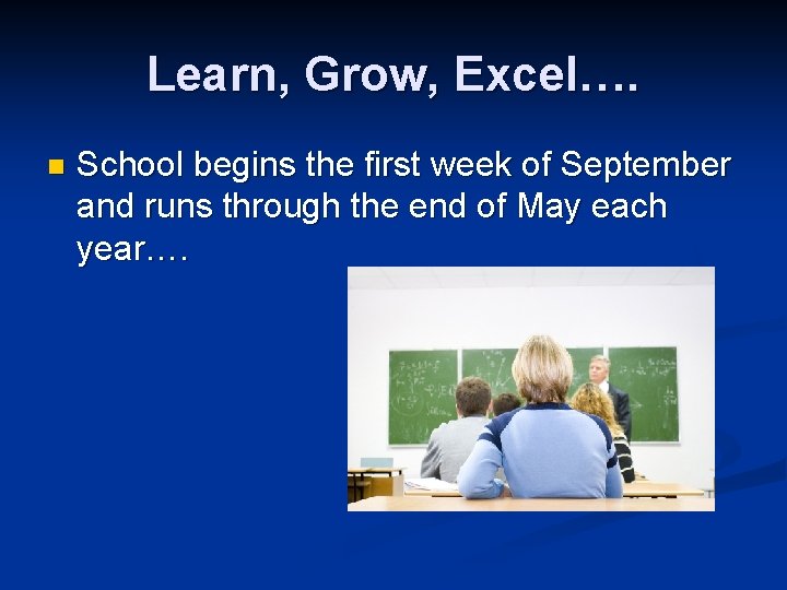 Learn, Grow, Excel…. n School begins the first week of September and runs through