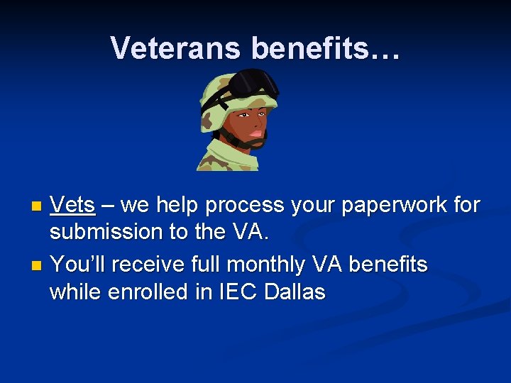 Veterans benefits… Vets – we help process your paperwork for submission to the VA.