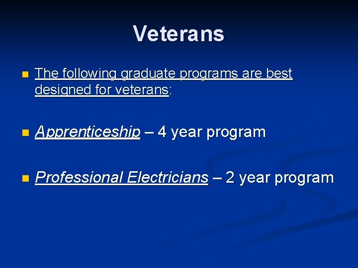 Veterans n The following graduate programs are best designed for veterans: n Apprenticeship –