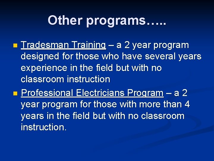 Other programs…. . Tradesman Training – a 2 year program designed for those who