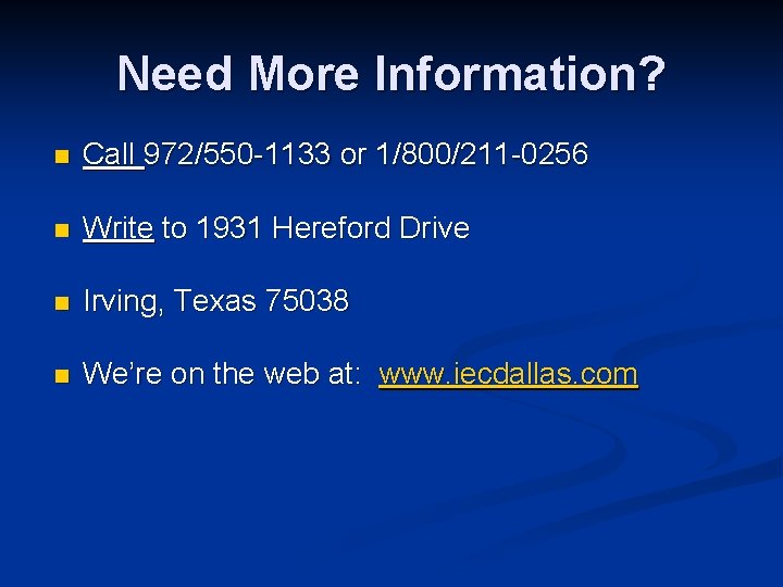 Need More Information? n Call 972/550 -1133 or 1/800/211 -0256 n Write to 1931
