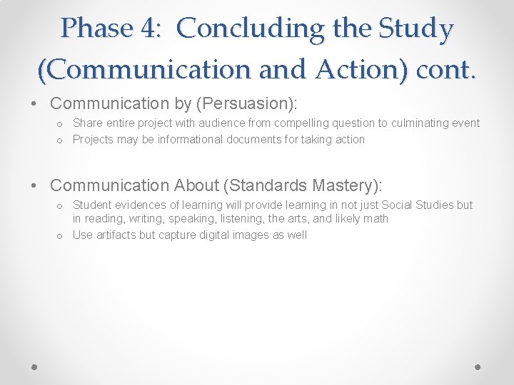 Phase 4: Concluding the Study (Communication and Action) cont. • Communication by (Persuasion): o