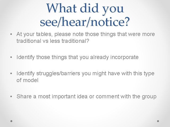 What did you see/hear/notice? • At your tables, please note those things that were