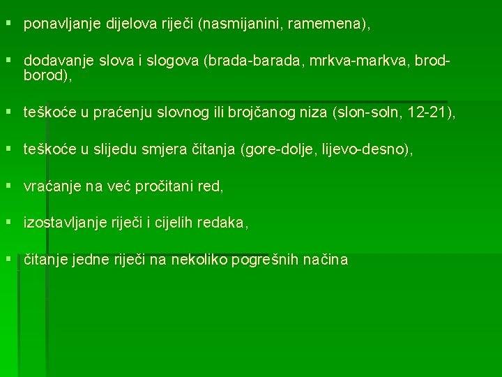 § ponavljanje dijelova riječi (nasmijanini, ramemena), § dodavanje slova i slogova (brada-barada, mrkva-markva, brodborod),