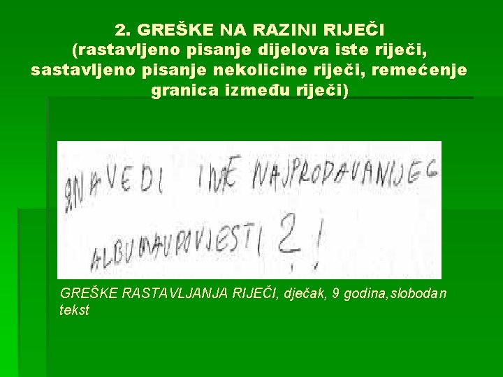 2. GREŠKE NA RAZINI RIJEČI (rastavljeno pisanje dijelova iste riječi, sastavljeno pisanje nekolicine riječi,