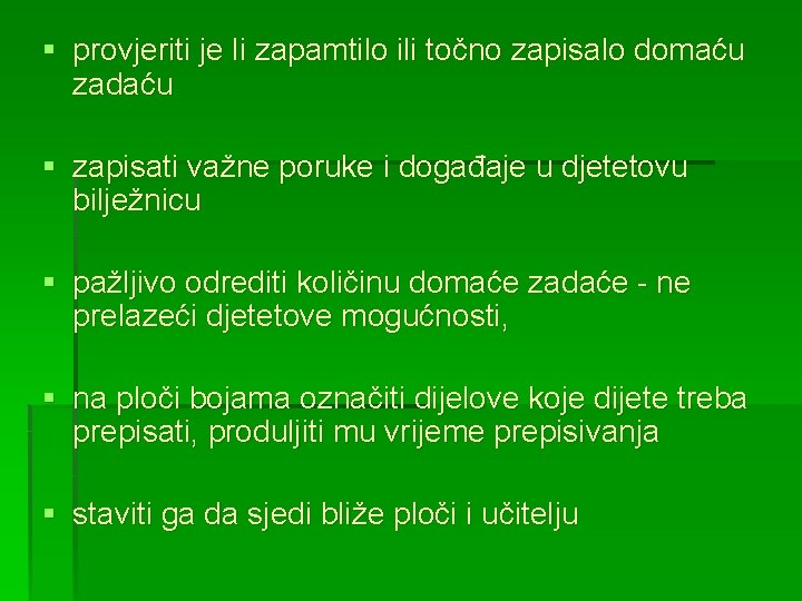 § provjeriti je li zapamtilo ili točno zapisalo domaću zadaću § zapisati važne poruke