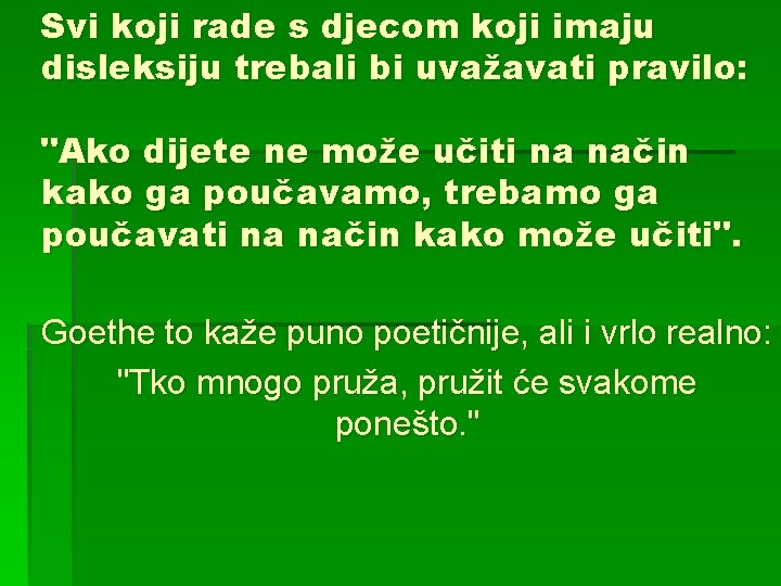 Svi koji rade s djecom koji imaju disleksiju trebali bi uvažavati pravilo: "Ako dijete