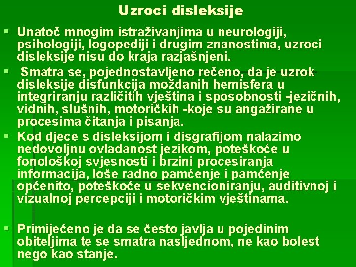 Uzroci disleksije § Unatoč mnogim istraživanjima u neurologiji, psihologiji, logopediji i drugim znanostima, uzroci