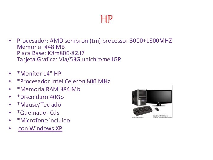 HP • Procesador: AMD sempron (tm) processor 3000+1800 MHZ Memoria: 448 MB Placa Base: