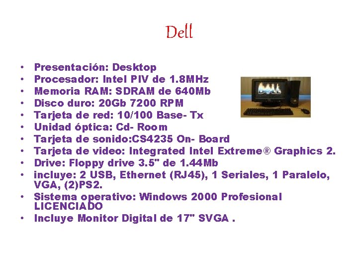 Dell Presentación: Desktop Procesador: Intel PIV de 1. 8 MHz Memoria RAM: SDRAM de