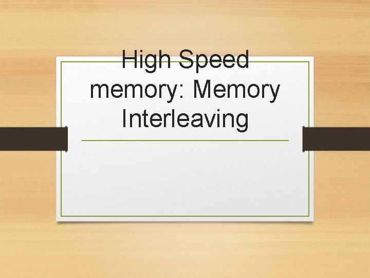High Speed memory: Memory Interleaving 