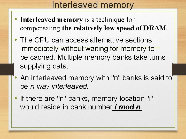 Interleaved memory • Interleaved memory is a technique for compensating the relatively low speed