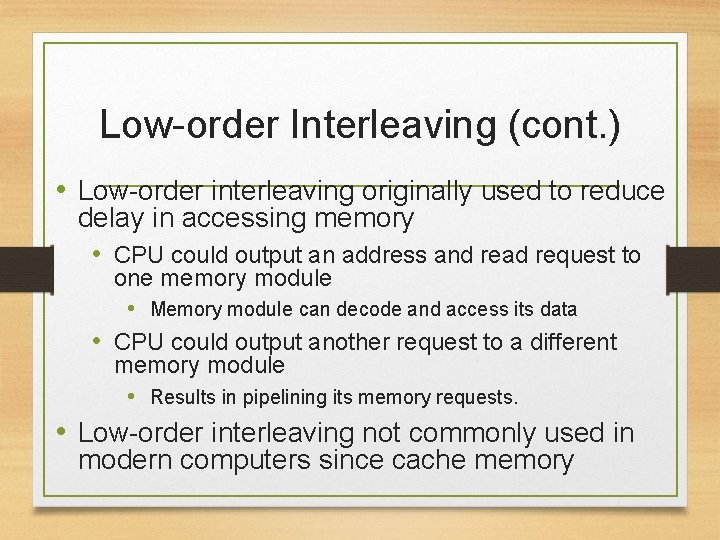 Low-order Interleaving (cont. ) • Low-order interleaving originally used to reduce delay in accessing