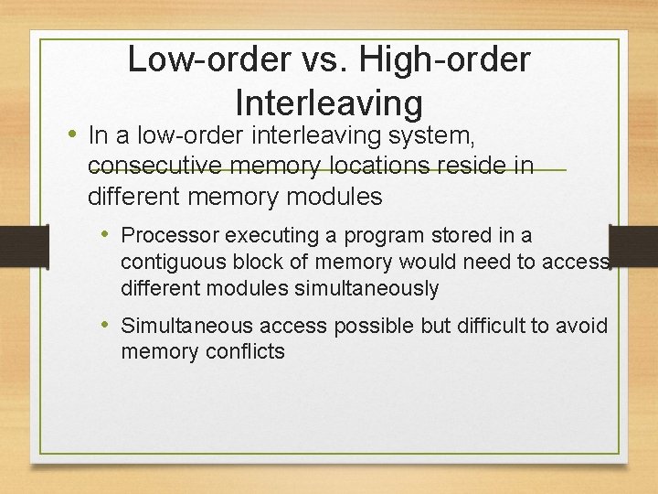 Low-order vs. High-order Interleaving • In a low-order interleaving system, consecutive memory locations reside