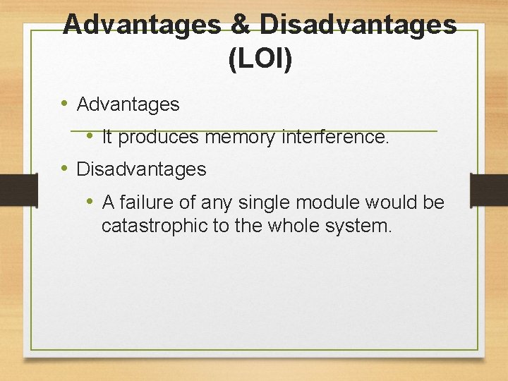 Advantages & Disadvantages (LOI) • Advantages • It produces memory interference. • Disadvantages •