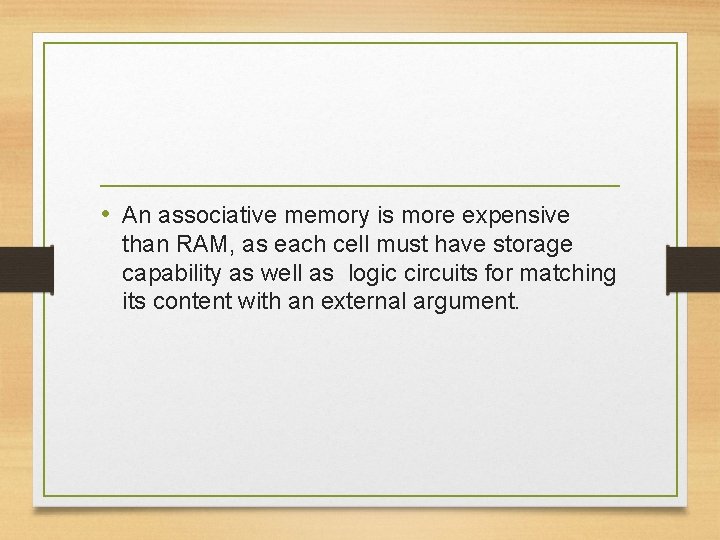  • An associative memory is more expensive than RAM, as each cell must