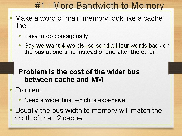 #1 : More Bandwidth to Memory • Make a word of main memory look