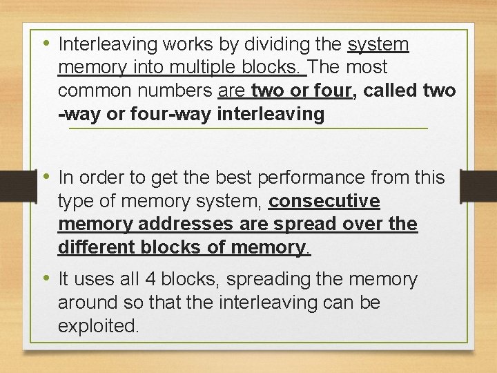  • Interleaving works by dividing the system memory into multiple blocks. The most