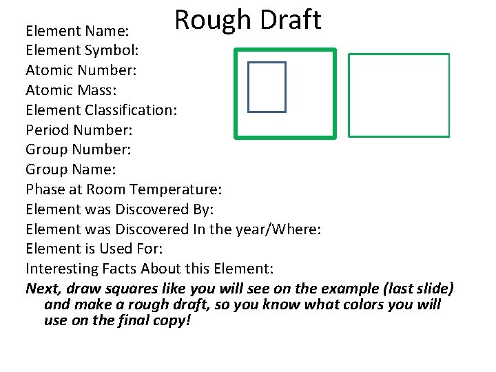 Rough Draft Element Name: Element Symbol: Atomic Number: Atomic Mass: Element Classification: Period Number: