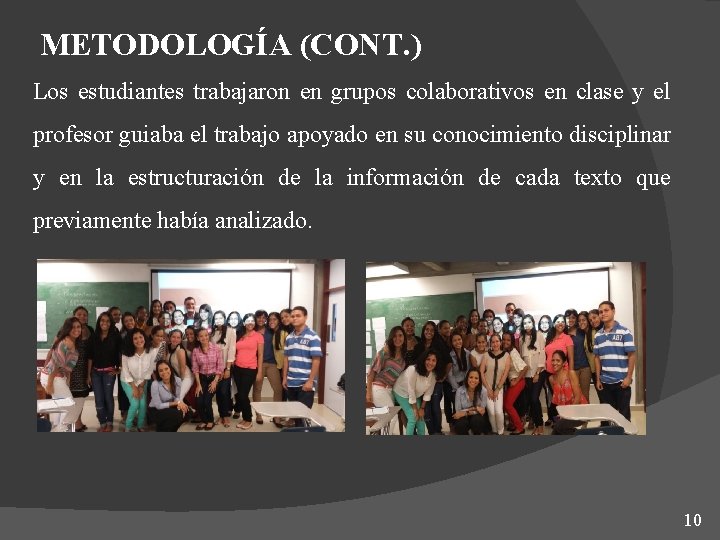 METODOLOGÍA (CONT. ) Los estudiantes trabajaron en grupos colaborativos en clase y el profesor METODOLOGÍA (CONT. ) Los estudiantes trabajaron en grupos colaborativos en clase y el profesor