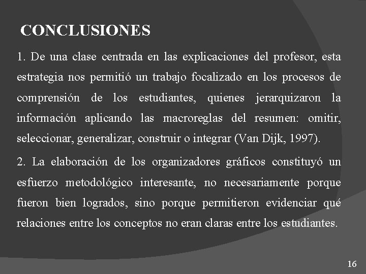 CONCLUSIONES 1. De una clase centrada en las explicaciones del profesor, esta estrategia nos CONCLUSIONES 1. De una clase centrada en las explicaciones del profesor, esta estrategia nos