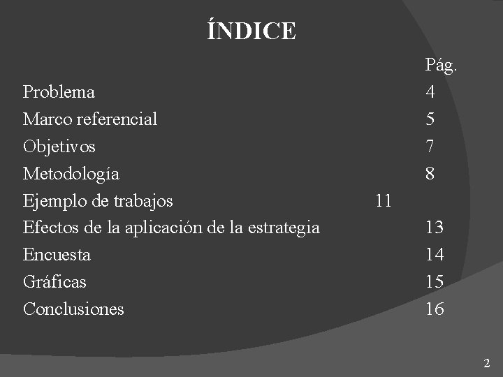 ÍNDICE Problema Marco referencial Objetivos Metodología Ejemplo de trabajos Efectos de la aplicación de ÍNDICE Problema Marco referencial Objetivos Metodología Ejemplo de trabajos Efectos de la aplicación de
