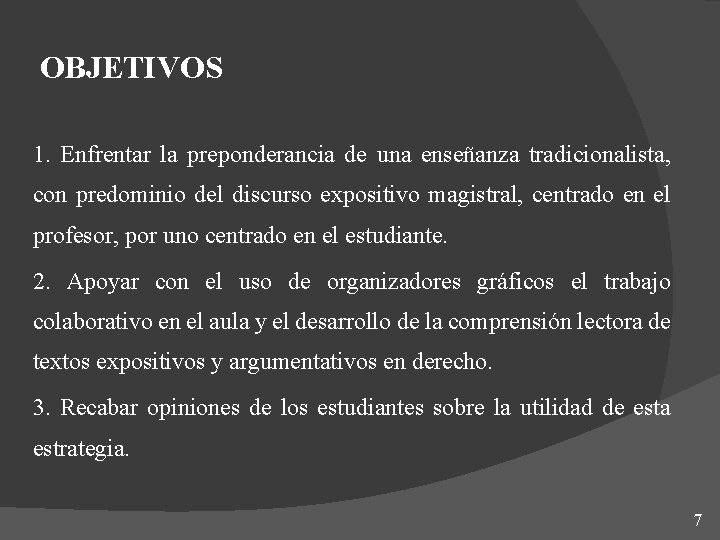 OBJETIVOS 1. Enfrentar la preponderancia de una enseñanza tradicionalista, con predominio del discurso expositivo OBJETIVOS 1. Enfrentar la preponderancia de una enseñanza tradicionalista, con predominio del discurso expositivo