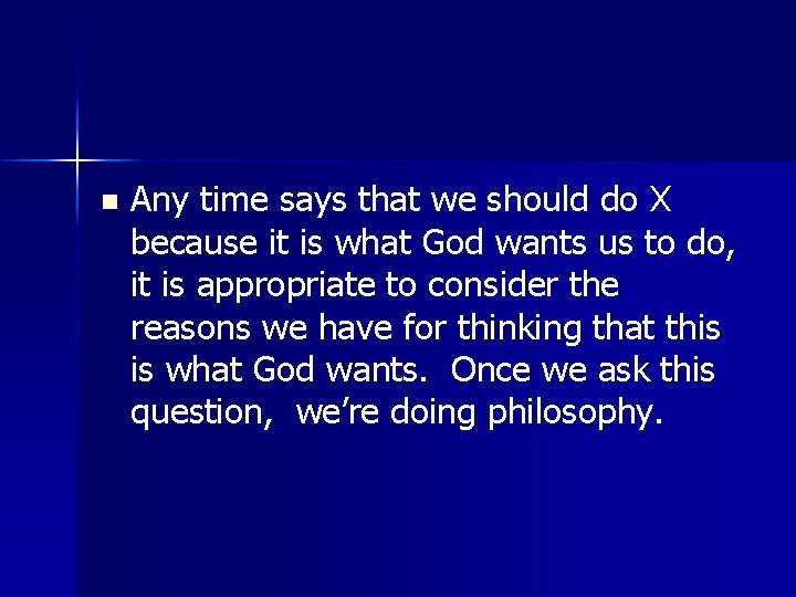 n Any time says that we should do X because it is what God