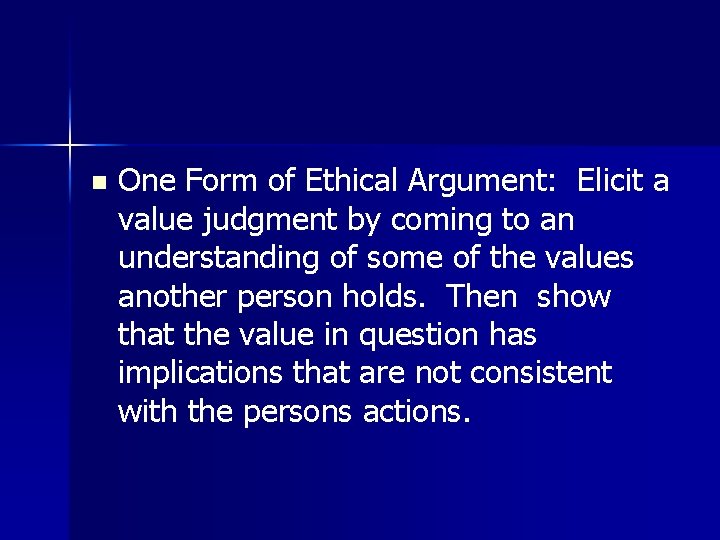 n One Form of Ethical Argument: Elicit a value judgment by coming to an