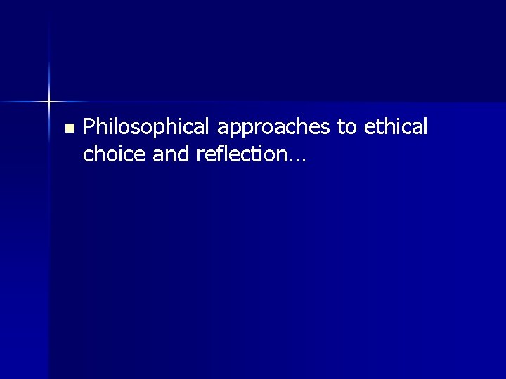 n Philosophical approaches to ethical choice and reflection… 