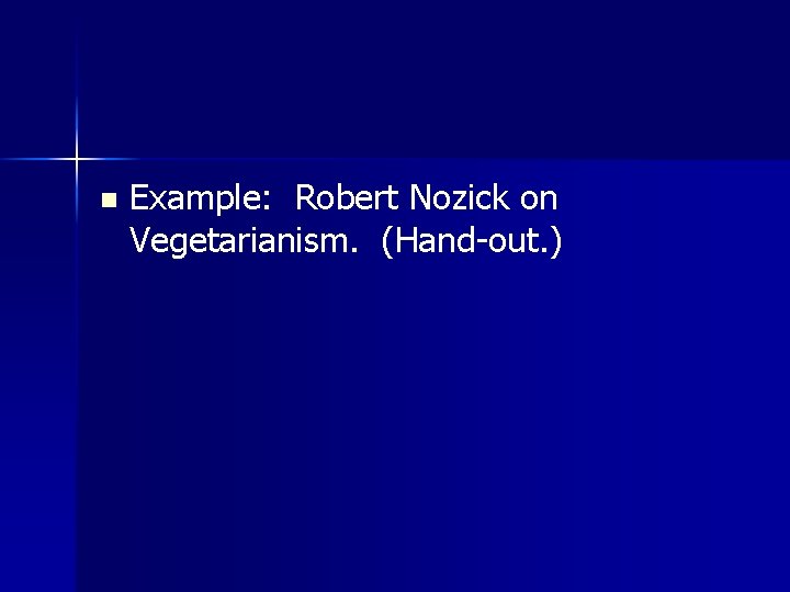 n Example: Robert Nozick on Vegetarianism. (Hand-out. ) 