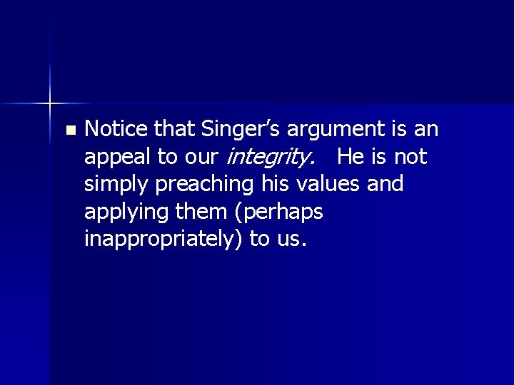 n Notice that Singer’s argument is an appeal to our integrity. He is not