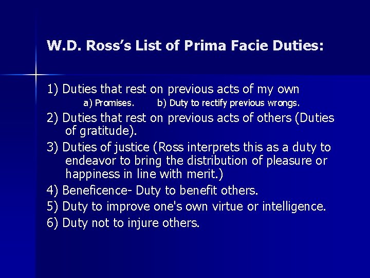 W. D. Ross’s List of Prima Facie Duties: 1) Duties that rest on previous