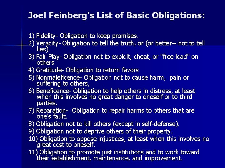 Joel Feinberg’s List of Basic Obligations: 1) Fidelity- Obligation to keep promises. 2) Veracity-