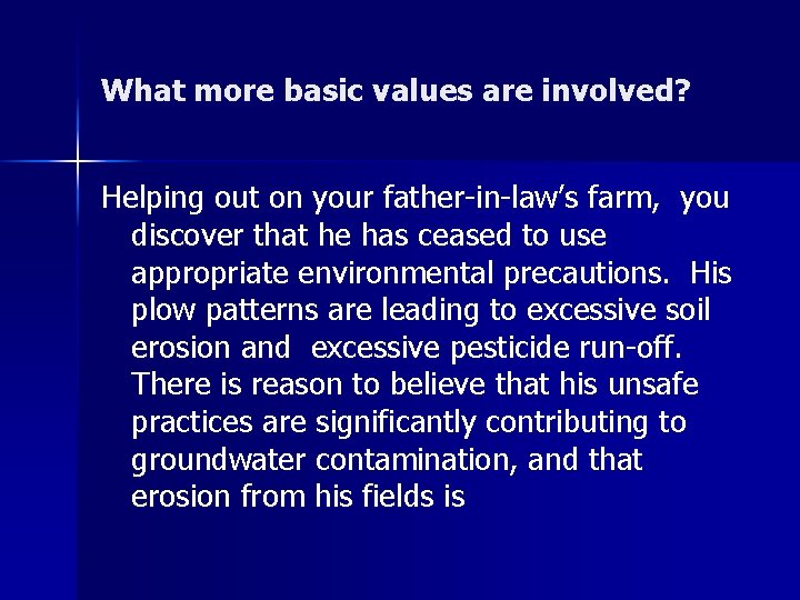 What more basic values are involved? Helping out on your father-in-law’s farm, you discover