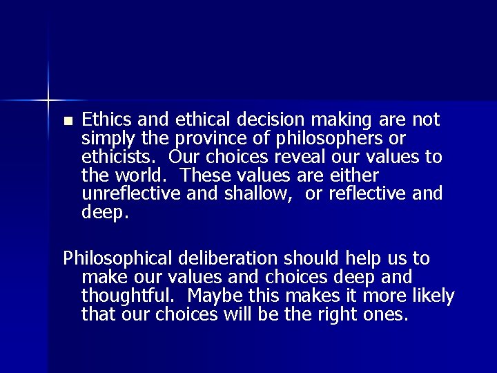 n Ethics and ethical decision making are not simply the province of philosophers or