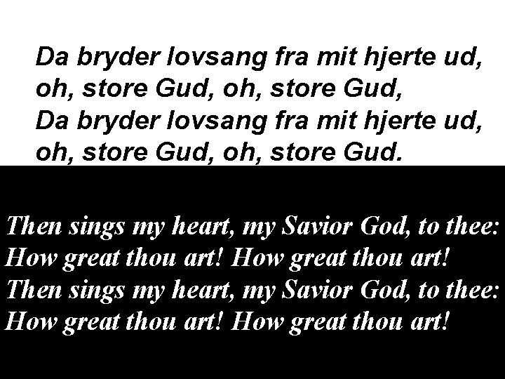 Da bryder lovsang fra mit hjerte ud, oh, store Gud, Da bryder lovsang fra