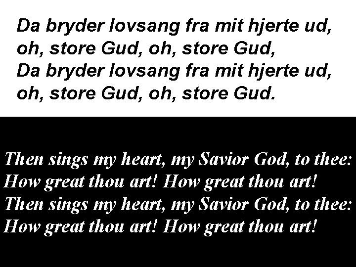 Da bryder lovsang fra mit hjerte ud, oh, store Gud, Da bryder lovsang fra