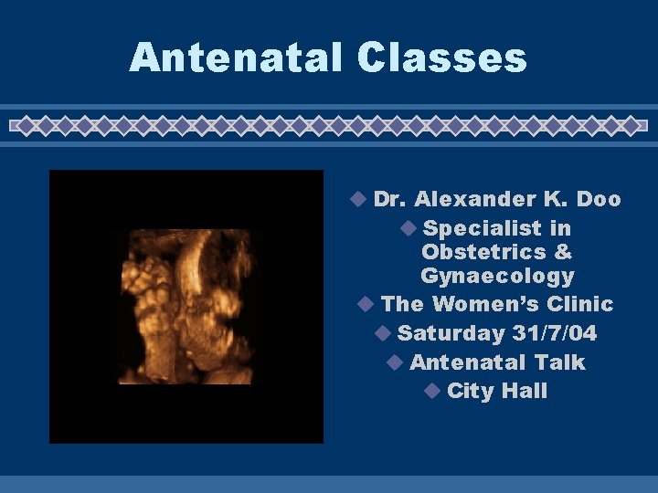 Antenatal Classes u Dr. Alexander K. Doo u Specialist in Obstetrics & Gynaecology u Antenatal Classes u Dr. Alexander K. Doo u Specialist in Obstetrics & Gynaecology u