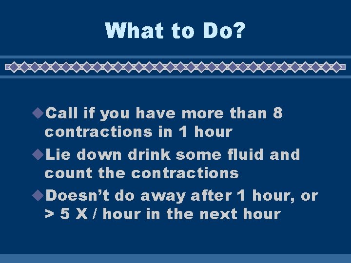 What to Do? u. Call if you have more than 8 contractions in 1 What to Do? u. Call if you have more than 8 contractions in 1