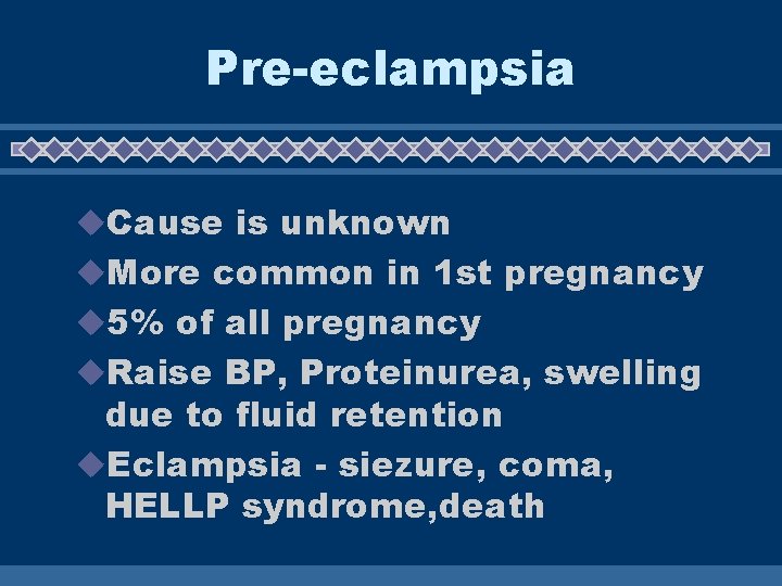 Pre-eclampsia u. Cause is unknown u. More common in 1 st pregnancy u 5% Pre-eclampsia u. Cause is unknown u. More common in 1 st pregnancy u 5%