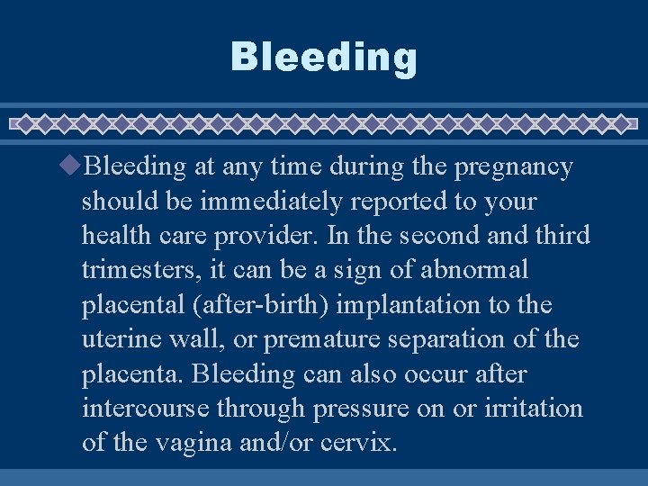 Bleeding u. Bleeding at any time during the pregnancy should be immediately reported to Bleeding u. Bleeding at any time during the pregnancy should be immediately reported to