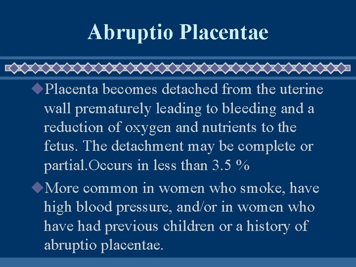 Abruptio Placentae u. Placenta becomes detached from the uterine wall prematurely leading to bleeding Abruptio Placentae u. Placenta becomes detached from the uterine wall prematurely leading to bleeding
