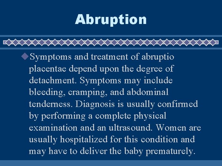 Abruption u. Symptoms and treatment of abruptio placentae depend upon the degree of detachment. Abruption u. Symptoms and treatment of abruptio placentae depend upon the degree of detachment.