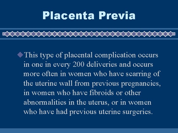 Placenta Previa u. This type of placental complication occurs in one in every 200 Placenta Previa u. This type of placental complication occurs in one in every 200