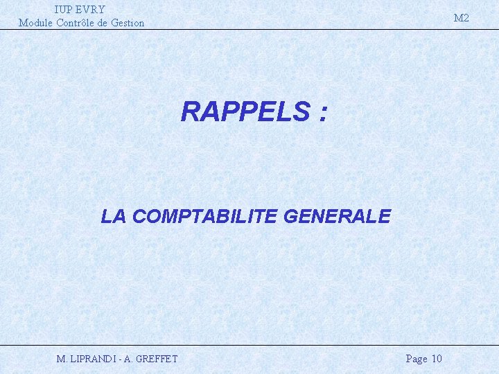 IUP EVRY Module Contrôle de Gestion M 2 RAPPELS : LA COMPTABILITE GENERALE M.