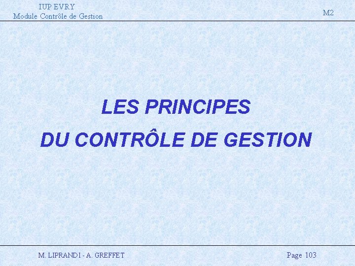 IUP EVRY Module Contrôle de Gestion M 2 LES PRINCIPES DU CONTRÔLE DE GESTION