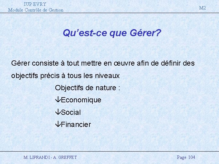IUP EVRY Module Contrôle de Gestion M 2 Qu’est-ce que Gérer? Gérer consiste à