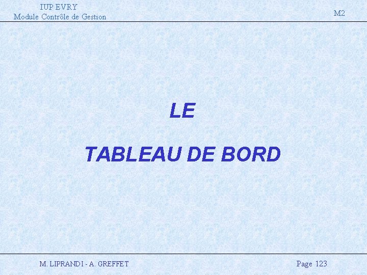 IUP EVRY Module Contrôle de Gestion M 2 LE TABLEAU DE BORD M. LIPRANDI