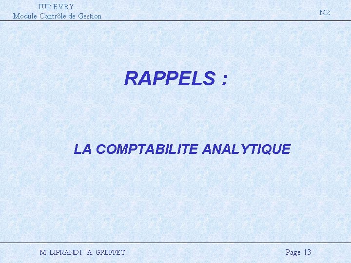 IUP EVRY Module Contrôle de Gestion M 2 RAPPELS : LA COMPTABILITE ANALYTIQUE M.